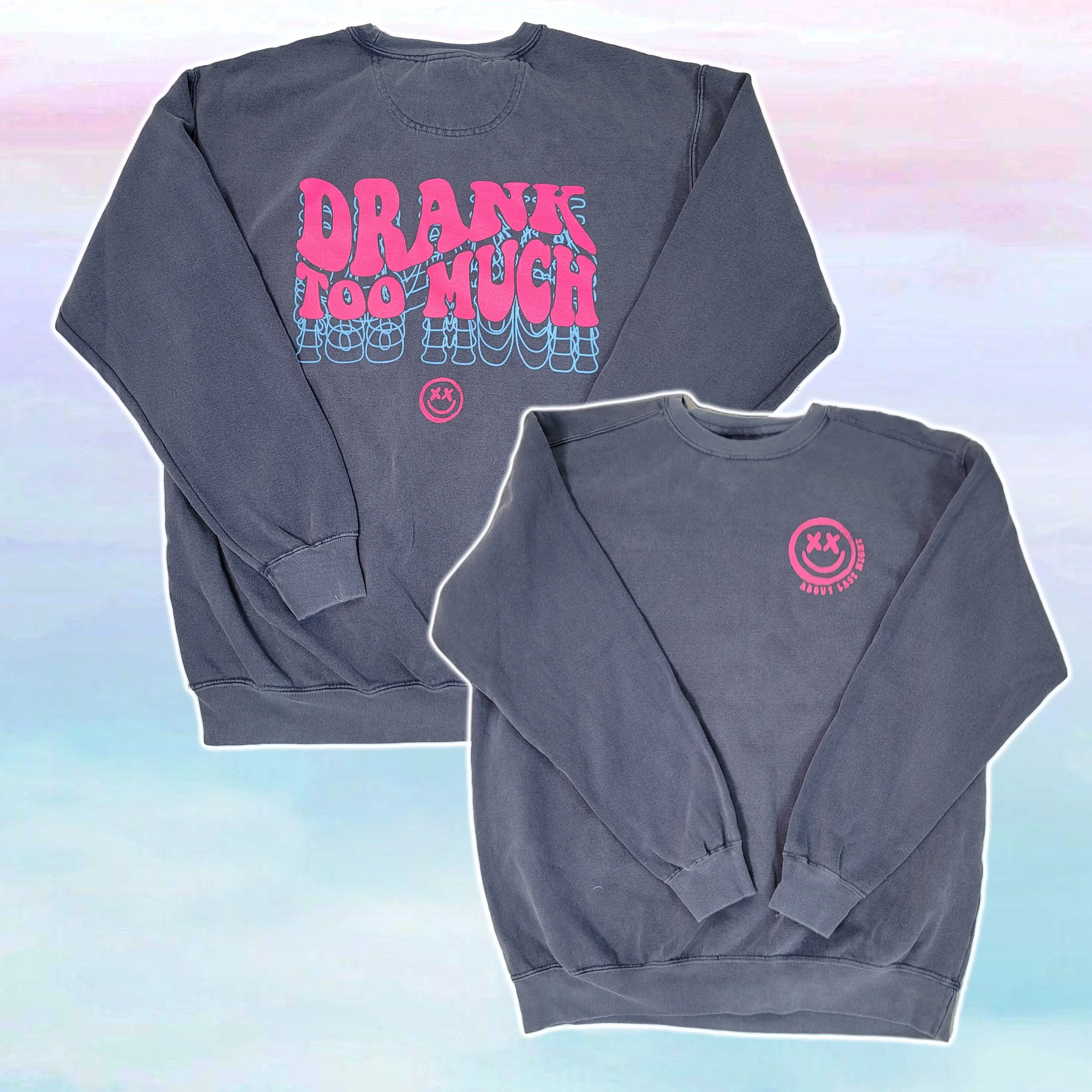 Drank Too Much Sweatshirt