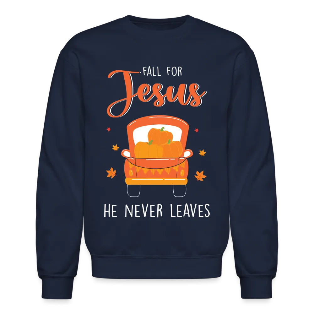 Fall For Jesus He Never Leaves Sweatshirt