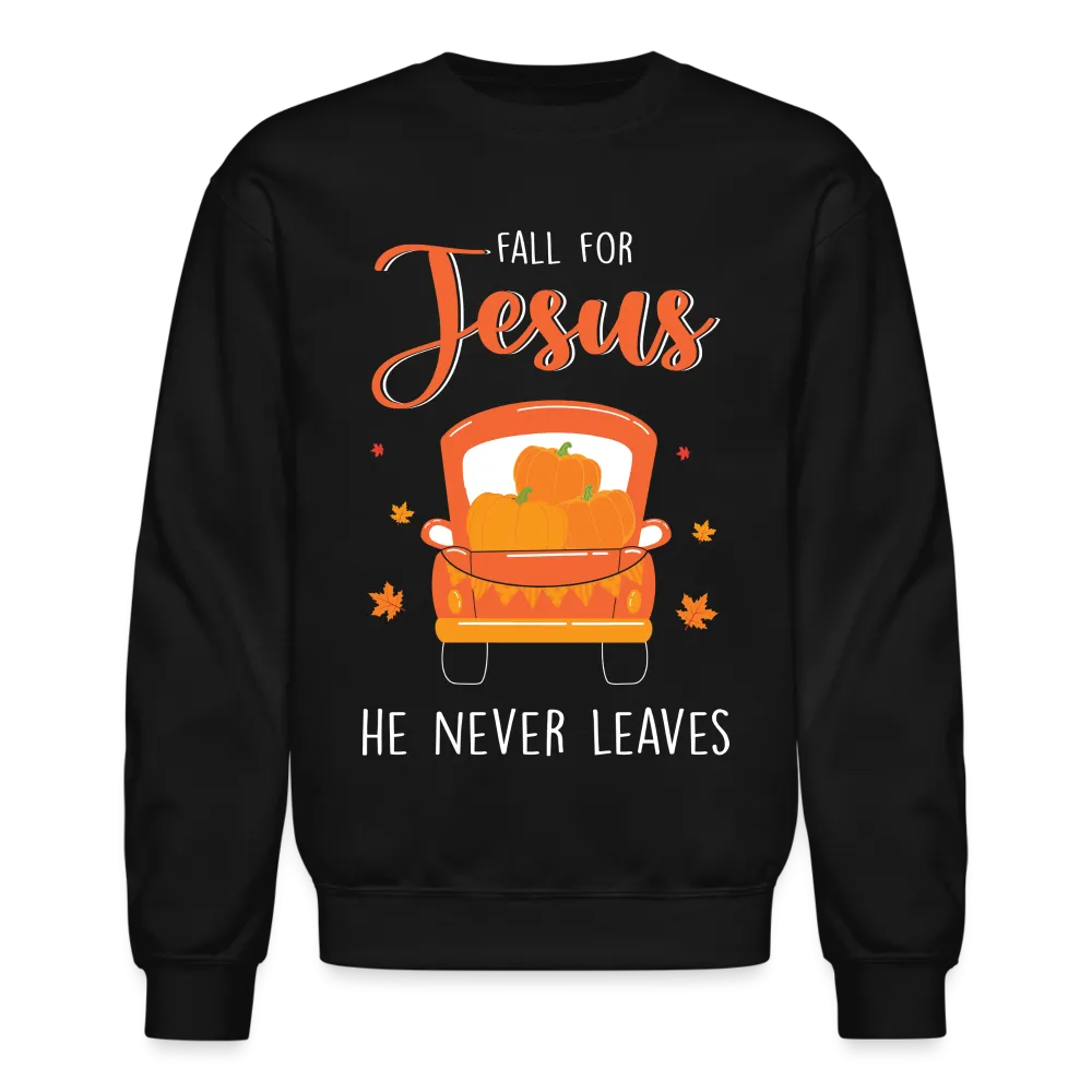 Fall For Jesus He Never Leaves Sweatshirt